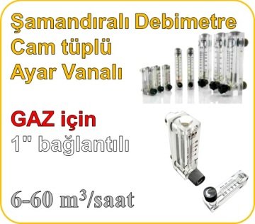 Cam Tüplü Ayar Vanalı Şamandıralı Debimetre (GAZ için) 6-60 m3/h (1'' bağlantılı)