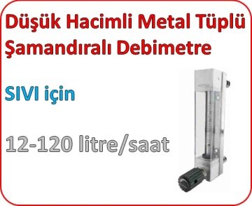 Düşük Hacimli Metal Tüplü Şamandıralı Debimetre (SIVI için) 12-120 lt/saat