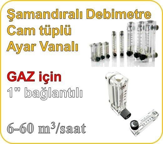 Cam Tüplü Ayar Vanalı Şamandıralı Gaz Flowmetre Debi Ölçer 6-60 m3/h (1'' bağlantılı)