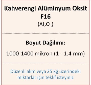 Kahverengi Alüminyum Oksit F16 - Al2O3 - 1000-1400mikron 5 kg üstü için teklif isteyiniz!