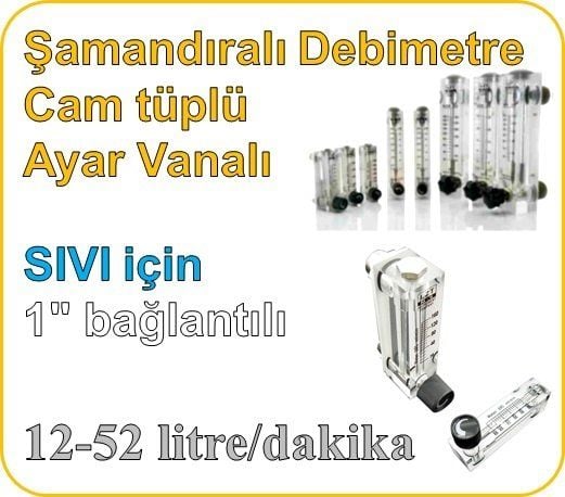 Cam Tüplü Ayar Vanalı Şamandıralı Sıvı Flowmetre Debi Ölçer 12-52 lt/dk (1'' bağlantılı)